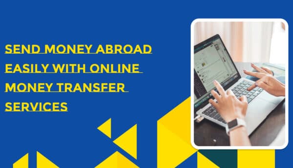 How to Send Money Abroad Easily with Online Transfer Services