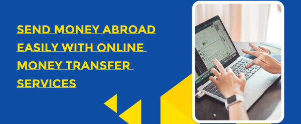 How to Send Money Abroad Easily with Online Transfer Services
