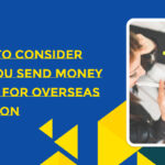 How to Send Money Overseas for Education: Key Factors to Consider
