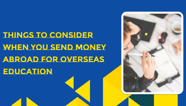 Things To Consider When You Send Money Abroad For Overseas Education